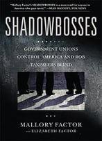 Shadowbosses: Government Unions Control America And Rob Taxpayers Blind