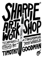 Sharpie Art Workshop: Techniques And Ideas For Transforming Your World
