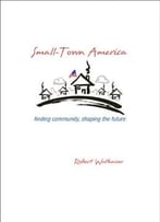 Small-Town America: Finding Community, Shaping The Future