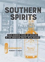 Southern Spirits: Four Hundred Years Of Drinking In The American South, With Recipes