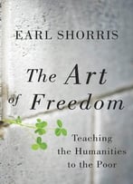 The Art Of Freedom: Teaching The Humanities To The Poor
