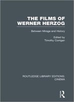The Films Of Werner Herzog: Between Mirage And History