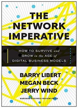 The Network Imperative: How To Survive And Grow In The Age Of Digital Business Models