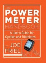 The Power Meter Handbook: A User’S Guide For Cyclists And Triathletes