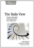 The Rails View: Creating A Beautiful And Maintainable User Experience