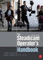 The Steadicam® Operator’S Handbook