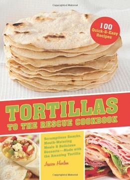 Tortillas To The Rescue Cookbook