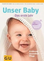 Unser Baby. Das Erste Jahr: Der Klassiker-Das Bestverkaufte Babybuch. Ernährung, Gesundheit, Pflege