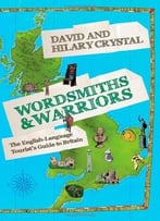 Wordsmiths And Warriors: The English-Language Tourist’S Guide To Britain