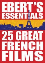 25 Great French Films: Ebert’S Essentials