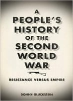 A People’S History Of The Second World War: Resistance Versus Empire