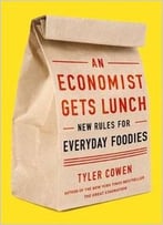 An Economist Gets Lunch: New Rules For Everyday Foodies