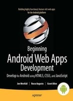 Beginning Android Web Apps Development: Develop For Android Using Html5, Css3, And Javascript