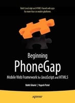Beginning Phonegap: Mobile Web Framework For Javascript And Html5 By Rohit Ghatol, Yogesh Patel