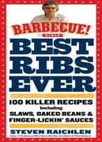 Best Ribs Ever: A Barbecue Bible Cookbook: 100 Killer Recipes