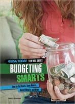 Budgeting Smarts: How To Set Goals, Save Money, Spend Wisely, And More