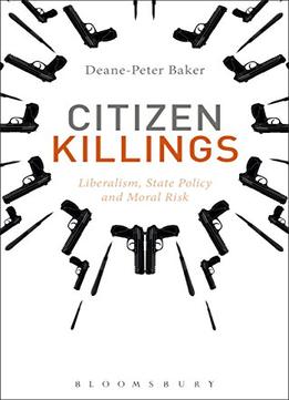 Citizen Killings: Liberalism, State Policy And Moral Risk