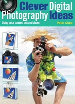 Clever Digital Photography Ideas: Using Your Camera Out And About
