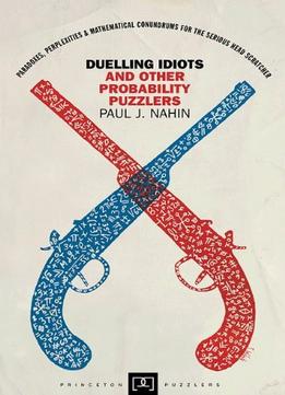 Duelling Idiots And Other Probability Puzzlers