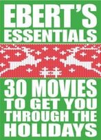 Ebert’S Essentials: 30 Movies To Get You Through The Holidays