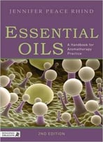 Essential Oils: A Handbook For Aromatherapy Practice