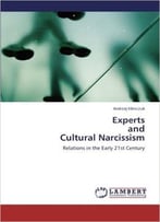 Experts And Cultural Narcissism: Relations In The Early 21st Century