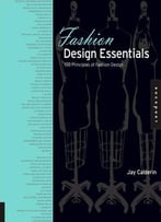 Fashion Design Essentials: 100 Principles Of Fashion Design