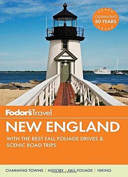 Fodor’S New England: With The Best Fall Foliage Drives & Scenic Road Trips