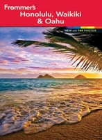 Frommer’S Honolulu, Waikiki And Oahu, 12th Edition