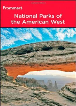 Frommer’S National Parks Of The American West, 8Th Edition (Park Guides)