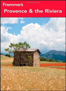 Frommer’S Provence And The Riviera (Frommer’S Complete Guides)