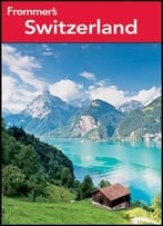 Frommer’S Switzerland, 15th Edition (Frommer’S Complete Guides)