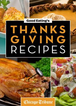 Good Eating’S Thanksgiving Recipes: Traditional And Unique Holiday Recipes For Desserts, Sides, Turkey, And More