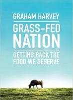 Grass-Fed Nation: Getting Back The Food We Deserve