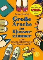 Große Ärsche Im Klassenzimmer: Eine Grundschulmutter Schlägt Zurück, Auflage: 2