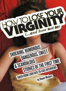 How To Lose Your Virginity (Real Stories Of The First Time)