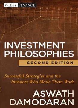 Investment Philosophies – Successful Strategies And The Investors Who Made Them Work, 2Nd Edition