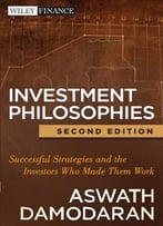 Investment Philosophies – Successful Strategies And The Investors Who Made Them Work, 2nd Edition