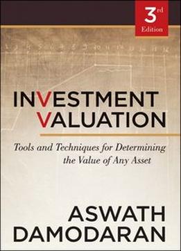 Investment Valuation: Tools And Techniques For Determining The Value Of Any Asset