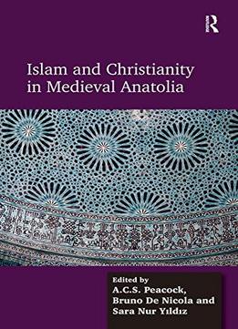 Islam And Christianity In Medieval Anatolia