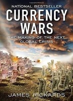 James Rickards, Currency Wars: The Making Of The Next Global Crisis