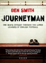 Journeyman: One Man’S Odyssey Through The Lower Leagues Of English Football