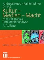 Kultur – Medien – Macht: Cultural Studies Und Medienanalyse
