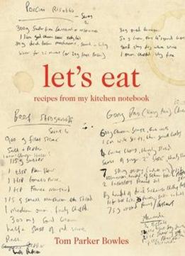 Let’S Eat: Recipes From My Kitchen Notebook