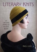 Literary Knits: 30 Patterns Inspired By Favorite Books