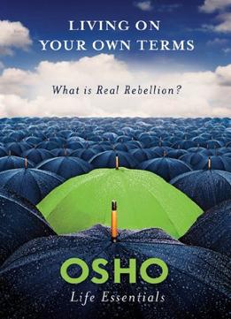 Living On Your Own Terms: What Is Real Rebellion?