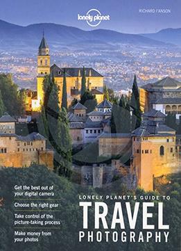 Lonely Planet’S Guide To Travel Photography, 5Th Edition