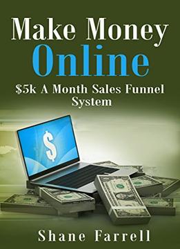 Make Money Online: $5K A Month Sales Funnel System