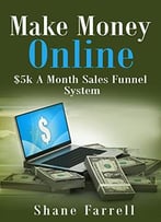 Make Money Online: $5k A Month Sales Funnel System
