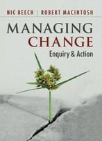Managing Change: Enquiry And Action